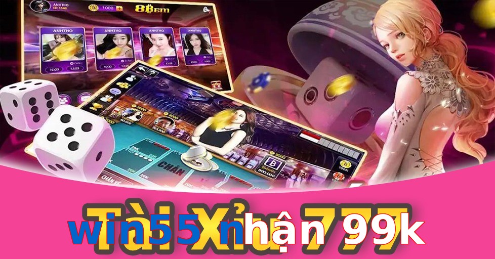 win55 nhận 99k