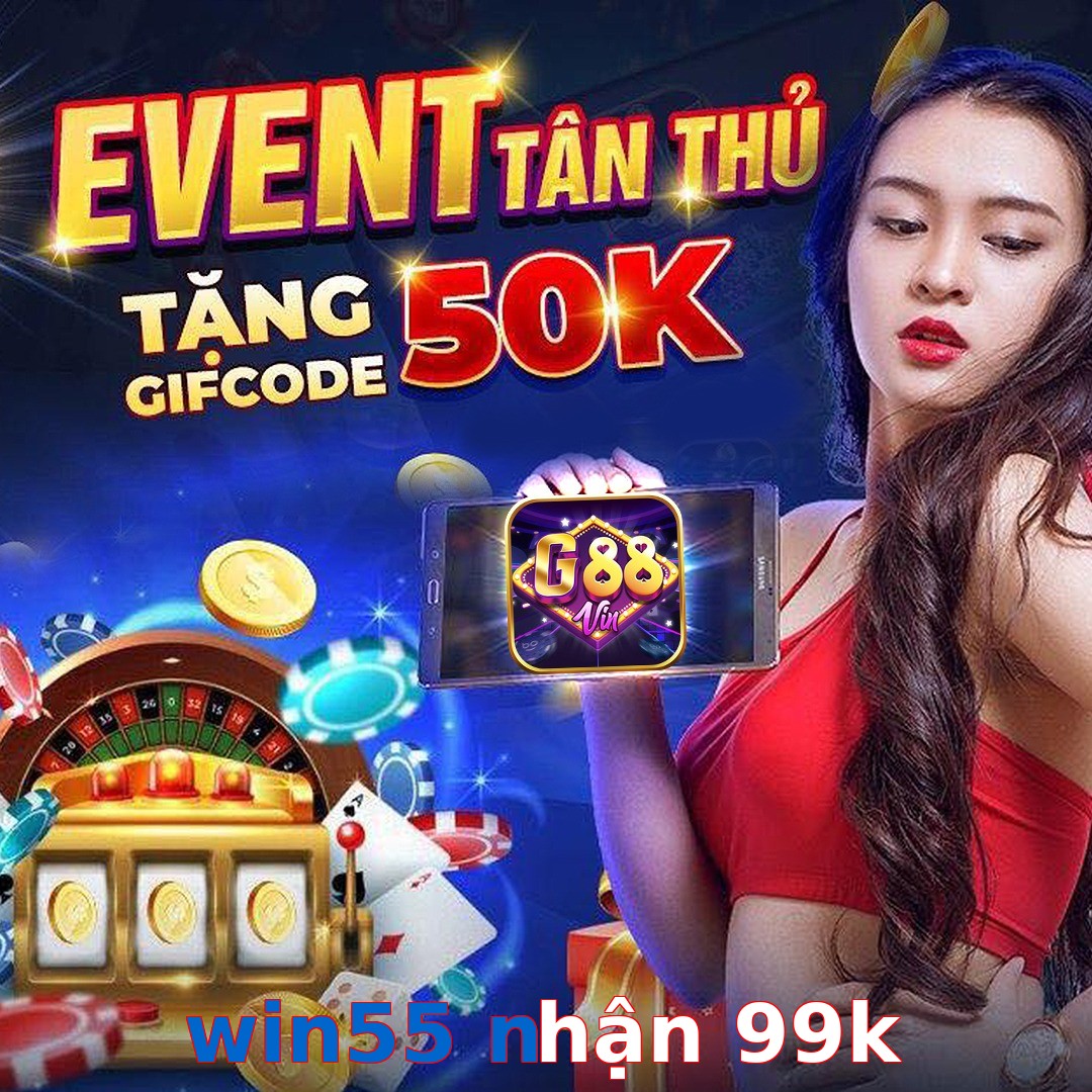 win55 nhận 99k